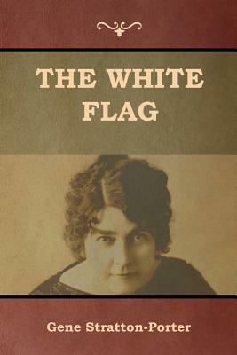 The White Flag by Gene Stratton-Porter