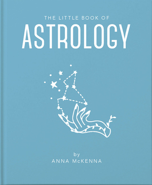The Little Book of Astrology by Anna McKenna