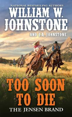 Too Soon to Die by J.A. Johnstone, William W. Johnstone