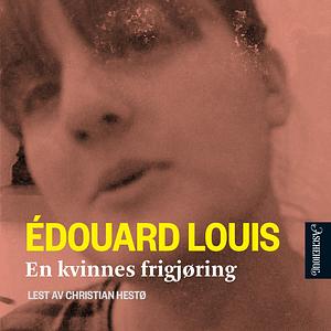 En kvinnes frigjøring by Édouard Louis