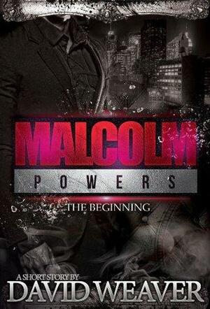 Malcolm Powers: The Beginning by David Weaver