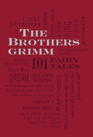 The Brothers Grimm: 101 Fairy Tales by Jacob Grimm, Wilhelm Grimm