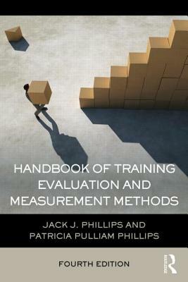 Handbook of Training Evaluation and Measurement Methods by Jack J. Phillips, Patricia Pulliam Phillips