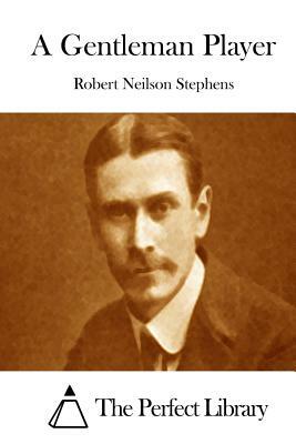 A Gentleman Player by Robert Neilson Stephens