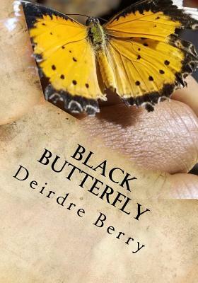 Black Butterfly: The amazing transformation that takes place in all of us by Deirdre E. Berry