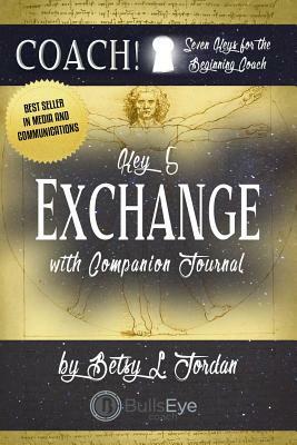 Exchange.: Seven Keys for the Beginning Coach. Book 5 by Betsy L. Jordan