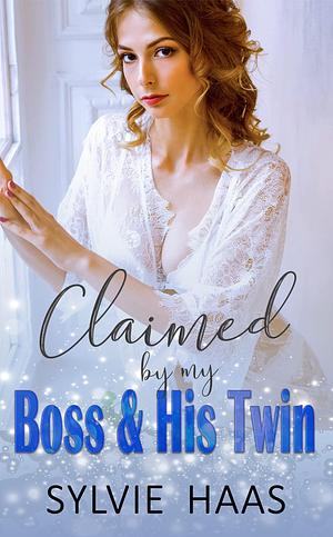 Claimed By My Boss & His Twin by Sylvie Haas, Sylvie Haas