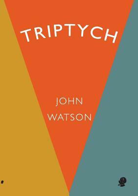 Triptych: Collected Works Volume 7 by John Watson