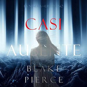 Casi Ausente by Blake Pierce