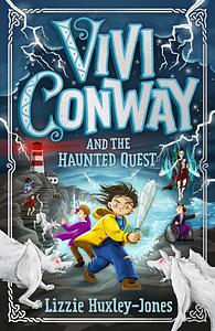 Vivi Conway and the Haunted Quest by Lizzie Huxley-Jones