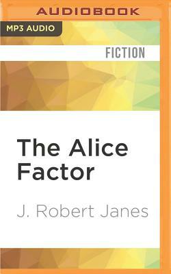 The Alice Factor by J. Robert Janes