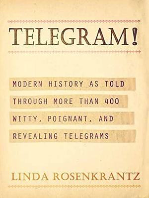 Telegram!Modern History as Told Through More than 400 Witty, Poignant, and Revealing Telegrams by Linda Rosenkrantz