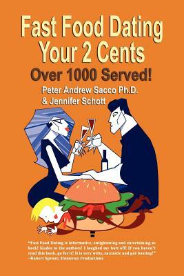 Fast Food Dating Your 2 Cents: Over 1000 Served! by Peter Andrew Sacco, Jennifer Schott