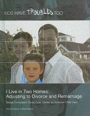 I Live in Two Homes: Adjusting to Divorce and Remarriage by Sheila Stewart, Rae Simons