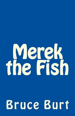 Merek the Fish by Bruce Burt