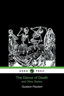 The Dance of Death and Other Stories (Dodo Press) by Flaubert, Flaubert