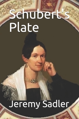 Schubert's Plate by Jeremy Sadler