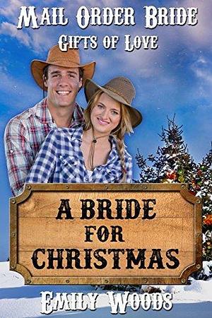 Mail Order Bride: A Bride for Christmas by Emily Woods, Emily Woods