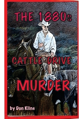 The 1880s Cattle Drive Murder by Don Kline