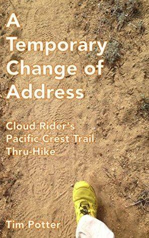 A Temporary Change of Address: Cloud Rider's Pacific Crest Trail Thru-Hike by Tim Potter