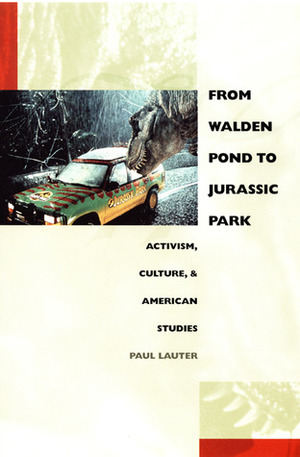 From Walden Pond to Jurassic Park: Activism, Culture, and American Studies by Paul Lauter