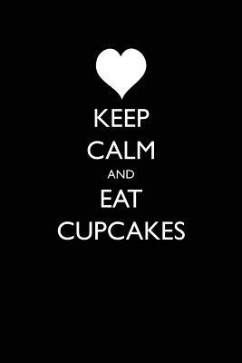 Keep Calm and Eat Cupcakes by Lynn Lang