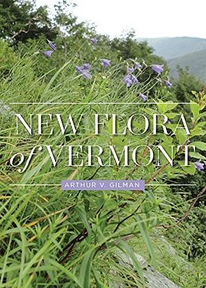 New Flora of Vermont by New York Botanical Garden, Arthur V. Gilman