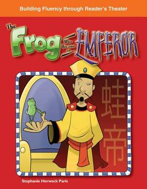 The Frog Who Became an Emperor (World Myths) by Stephanie Paris