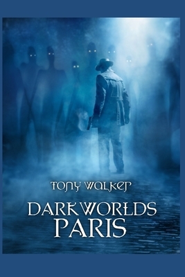 Darkworlds Paris: A Cthulhu LitRPG by Tony Walker