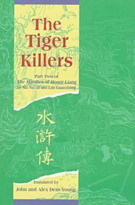 The Tiger Killers: Part Two of the Marshes of Mount Liang by Luo Guanzhong, Shi Nai'an