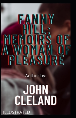 Fanny Hill: Memoirs of a Woman of Pleasure Illustrated by John Cleland