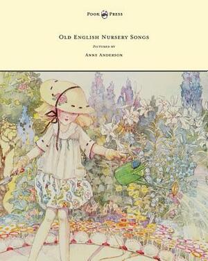 Old English Nursery Songs - Pictured by Anne Anderson by Horace Mansion