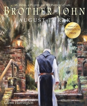 Brother John: A Monk, a Pilgrim and the Purpose of Life by August Turak