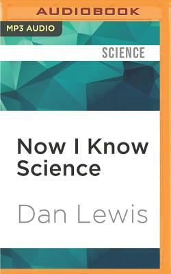 Now I Know Science by Dan Lewis