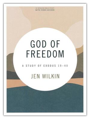 God of Freedom - Bible Study Book with Video Access: A Study of Exodus 19-40 by Jen Wilkin