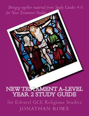 New Testament A-Level Year 2 Study Guide: for Edexcel GCE Religious Studies by Jonathan Rowe