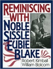 Reminiscing with Noble Sissle and Eubie Blake by Robert Kimball, William Bolcom