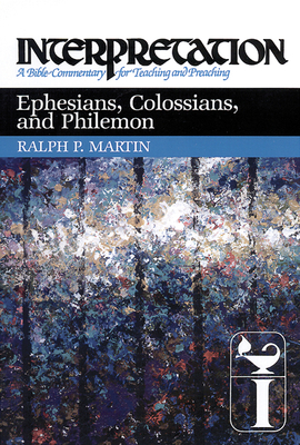 Ephesians, Colossians, and Philemon: Interpretation: A Bible Commentary for Teaching and Preaching by Ralph P. Martin