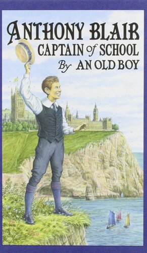 Anthony Blair, Captain Of School: A Story Of School Life By An Old Boy by John Morrison