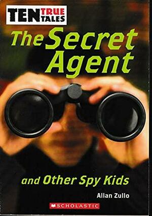 The Secret Agent And Other Spy Kids by Allan Zullo