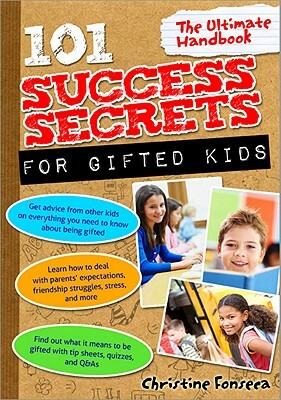 101 Success Secrets for Gifted Kids: The Ultimate Handbook by Christine Fonseca