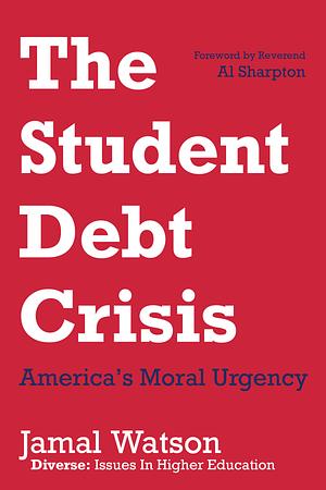The Student Debt Crisis: America's Moral Urgency by Jamal Watson