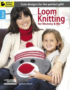 Loom Knitting for Mommy & Me by Kathy Norris