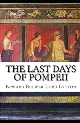 The Last Days of Pompeii Annotated by Edward Bulwer Lytton Lytton