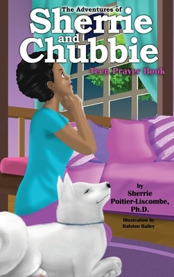 The Adventures of Sherrie and Chubbie: Teen Prayer Book by Sherrie Poitier-Liscombe Ph. D.