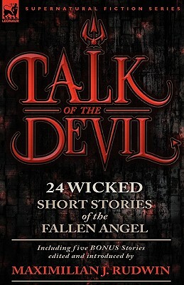 Talk of the Devil: Twenty-Four Classic Short Stories of the Fallen Angel-Including Five Bonus Stories by Maximilian J. Rudwin