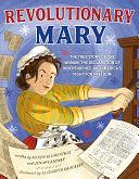 Revolutionary Mary: The True Story of One Woman, the Declaration of Independence, and America's Fight for Freedom by Jen McCartney, Karen Blumenthal