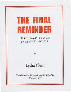 Final Reminder: Emptying My Parents' House. Lydia Flem by Lydia Flem