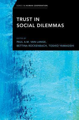 Trust in Social Dilemmas by Toshio Yamagishi, Paul A M Van Lange, Bettina Rockenbach