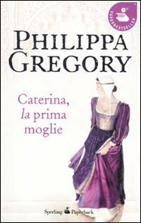Caterina, la prima moglie by Philippa Gregory, Marina Deppisch
